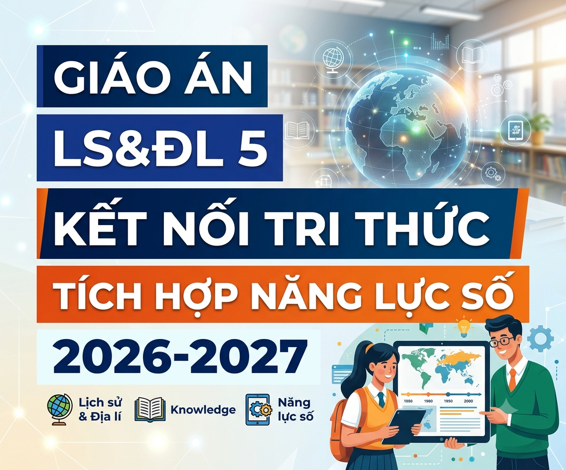 Giáo án LS&ĐL 5 kết nối tri thức TÍCH HỢP NĂNG LỰC SỐ 2026-2027